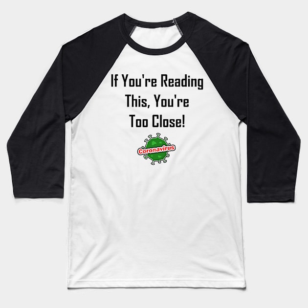 If You're Reading This, You're Too Close! Baseball T-Shirt by GeekNirvana